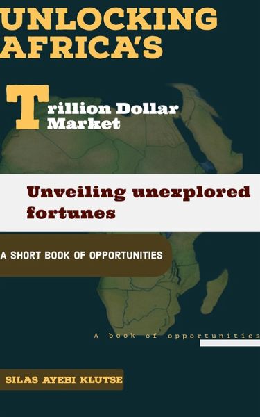 Unlocking Africa's Trillion Dollar Market: Unveiling Unexplored Fortunes (eBook, ePUB)