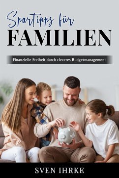 Spartipps für Familien - Das ultimative Handbuch für familienorientiertes Sparen (eBook, ePUB) - Ihrke, Sven