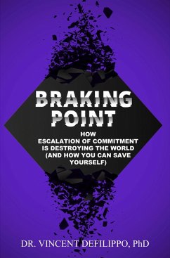 Braking Point : How Escalation of Commitment is Destroying the World (and How You Can Save Yourself) (eBook, ePUB) - Defilippo, Vincent