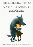 The Little Boy who Spoke to Animals and Other Stories: Bilingual French-English Stories for Children (eBook, ePUB)