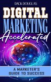 Digital Marketing Accelerated: A Marketer's Guide To Success (eBook, ePUB)