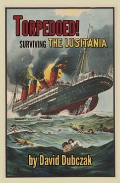 Torpedoed! Surviving the Lusitania (eBook, ePUB) - Dubczak, David