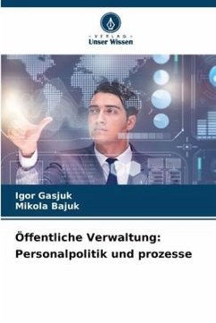 Öffentliche Verwaltung: Personalpolitik und prozesse - Gasjuk, _gor;Bajuk, Mikola