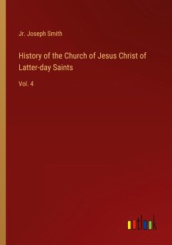 History of the Church of Jesus Christ of Latter-day Saints - Smith, Jr. Joseph