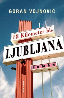 18 Kilometer bis Ljubljana (eBook, ePUB) - Vojnovic, Goran