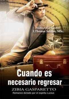 Cuando es necesario regresar (eBook, ePUB) - Gasparetto, Zibia; Lucius, Por El Espíritu