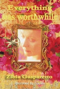 Everything Was Worthwhile (eBook, ePUB) - Gasparetto, Zibia; Lucius, By the Spirit