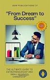 &quote;From Dream to Success: The Ultimate Guide to Entrepreneurship and Small Business Ownership&quote; (eBook, ePUB)