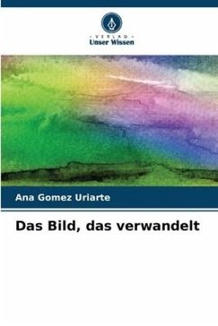 Das Bild, das verwandelt - Gomez Uriarte, Ana