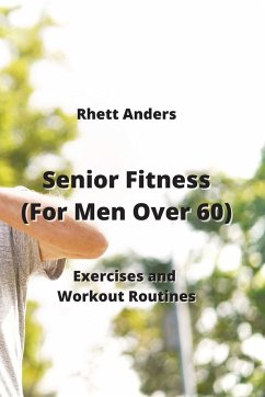 Senior Fitness (For Men Over 60): Exercises and Workout Routines - Anders, Rhett