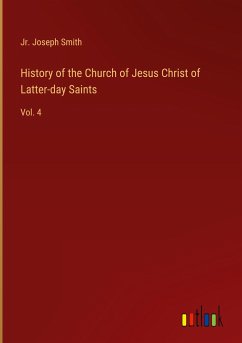 History of the Church of Jesus Christ of Latter-day Saints - Smith, Jr. Joseph