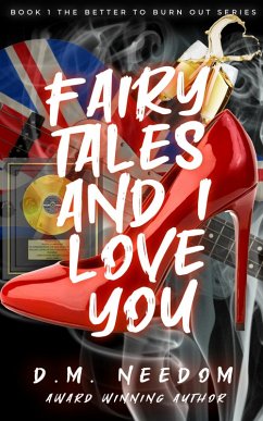 Fairy Tales and I Love You (Better To Burn Out, #1) (eBook, ePUB) - Needom, D. M.