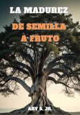 La Madurez: De Semilla a Fruto (eBook, ePUB)