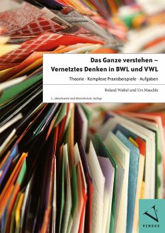 Das Ganze verstehen - Vernetztes Denken in BWL und VWL - 2.A. (eBook, PDF) - Waibel, Roland; Mauchle, Urs