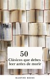 50 Clásicos que Debes Leer Antes de Morir: Tu Pasaporte a los Tesoros de la Literatura Universal (eBook, ePUB)