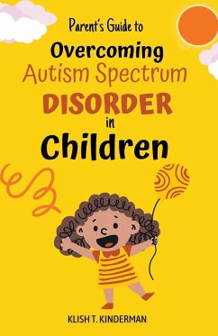 Parent's Guide to Overcoming Autism Spectrum Disorder in Children - Agbodji, Felix