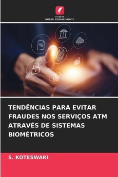 TENDÊNCIAS PARA EVITAR FRAUDES NOS SERVIÇOS ATM ATRAVÉS DE SISTEMAS BIOMÉTRICOS - KOTESWARI, S.