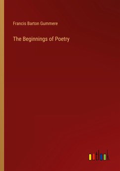 The Beginnings of Poetry - Gummere, Francis Barton