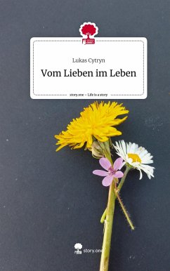 Vom Lieben im Leben. Life is a Story - story.one - Cytryn, Lukas