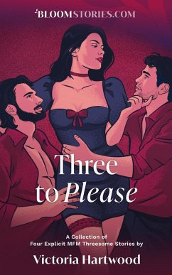 Three To Please: 4 Explicit MFM Threesome Stories (eBook, ePUB) - Hartwood, Victoria