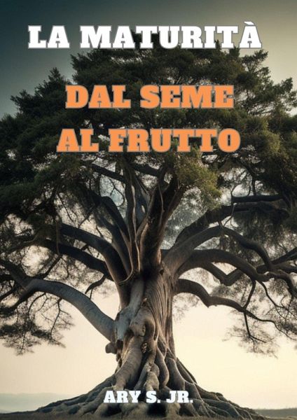 La Maturità: Dal Seme al Frutto (eBook, ePUB)
