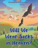 Will We Wear Socks in Heaven? (eBook, ePUB)