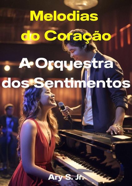Melodias do Coração: A Orquestra dos Sentimentos (eBook, ePUB) Melodias do Coração: A Orquestra dos Sentimentos (eBook, ePUB)