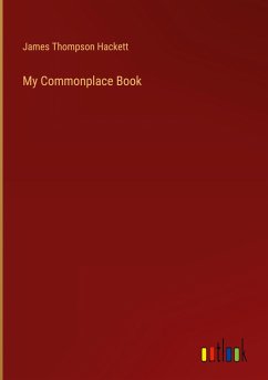 My Commonplace Book - Hackett, James Thompson