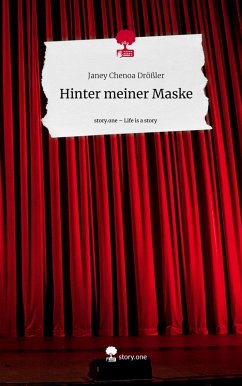 Hinter meiner Maske. Life is a Story - story.one - Drößler, Janey Chenoa