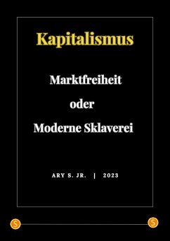 Kapitalismus: Marktfreiheit oder Moderne Sklaverei (eBook, ePUB) - S., Ary