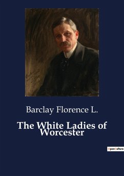 The White Ladies of Worcester - Florence L., Barclay