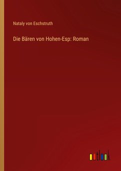 Die Bären von Hohen-Esp: Roman - Eschstruth, Nataly Von