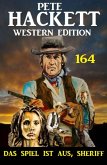 Das Spiel ist aus, Sheriff: Pete Hackett Western Edition 164 (eBook, ePUB)