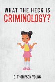 What the HECK is Criminology? (eBook, ePUB)