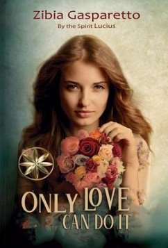 Only Love can do it (eBook, ePUB) - Gasparetto, Zibia; Lucius, By the Spirit