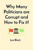 Why Many Politicians are Corrupt and How to Fix it! (eBook, ePUB)