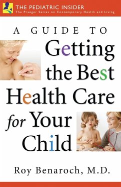 A Guide to Getting the Best Health Care for Your Child (eBook, PDF) - M. D., Roy Benaroch