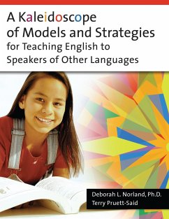 A Kaleidoscope of Models and Strategies for Teaching English to Speakers of Other Languages (eBook, PDF) - Ph. D., Deborah Norland; Pruett-Said, Theresa