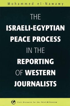 The Israeli-Egyptian Peace Process in the Reporting of Western Journalists (eBook, PDF) - El-Nawawy, Mohammed