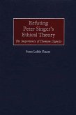 Refuting Peter Singer's Ethical Theory (eBook, PDF)