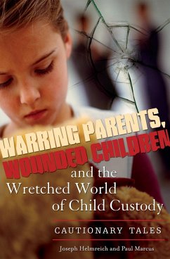 Warring Parents, Wounded Children, and the Wretched World of Child Custody (eBook, PDF) - Helmreich, Joseph; Marcus, Paul