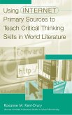 Using Internet Primary Sources to Teach Critical Thinking Skills in World Literature (eBook, PDF)