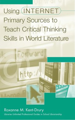 Using Internet Primary Sources to Teach Critical Thinking Skills in World Literature (eBook, PDF) - Kent-Drury, Roxanne M.