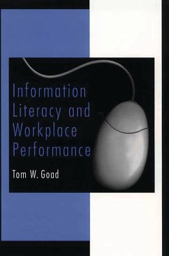 Information Literacy and Workplace Performance (eBook, PDF) - Goad, Tom W.