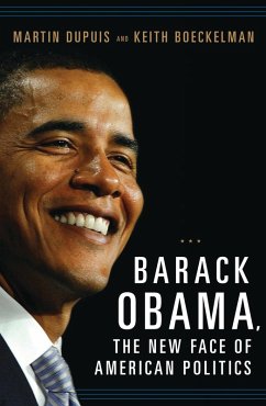 Barack Obama, the New Face of American Politics (eBook, PDF) - Dupuis, Martin; Boeckelman, Keith
