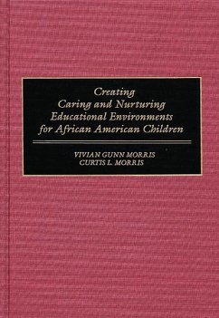Creating Caring and Nurturing Educational Environments for African American Children (eBook, PDF) - Morris, Vivian; Morris, Curtis