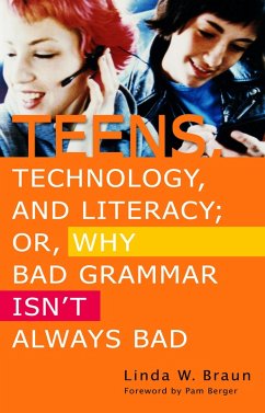 Teens, Technology, and Literacy; Or, Why Bad Grammar Isn't Always Bad (eBook, PDF) - Braun, Linda W.