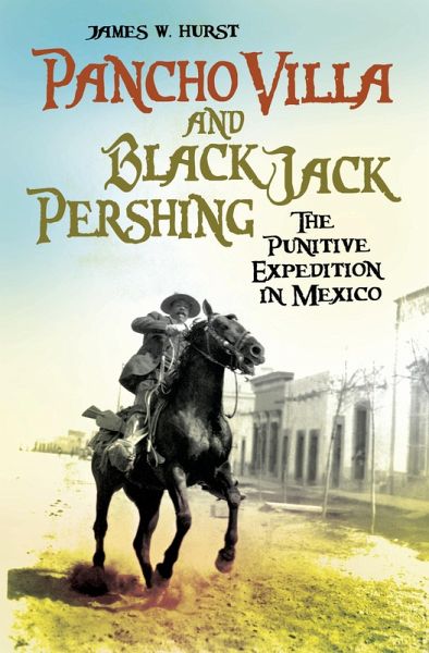 Pancho Villa and Black Jack Pershing (eBook, PDF) Pancho Villa and Black Jack Pershing (eBook, PDF)