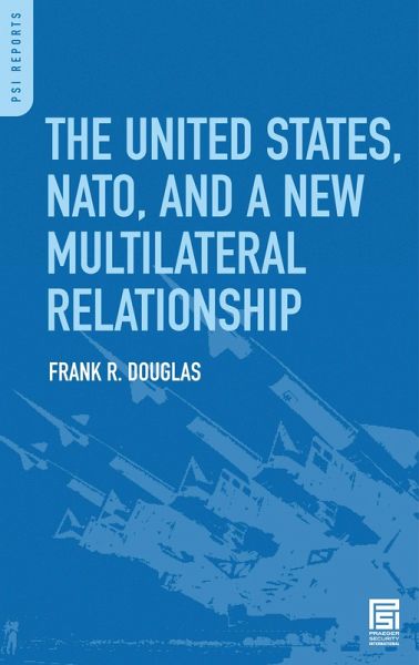 The United States, NATO, and a New Multilateral Relationship (eBook, PDF) The United States, NATO, and a New Multilateral Relationship (eBook, PDF)