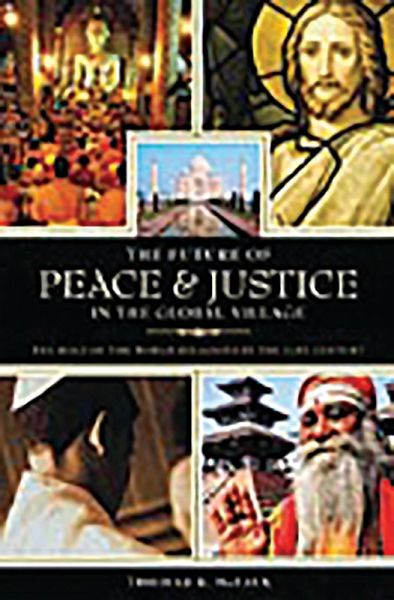 The Future of Peace and Justice in the Global Village (eBook, PDF) The Future of Peace and Justice in the Global Village (eBook, PDF)